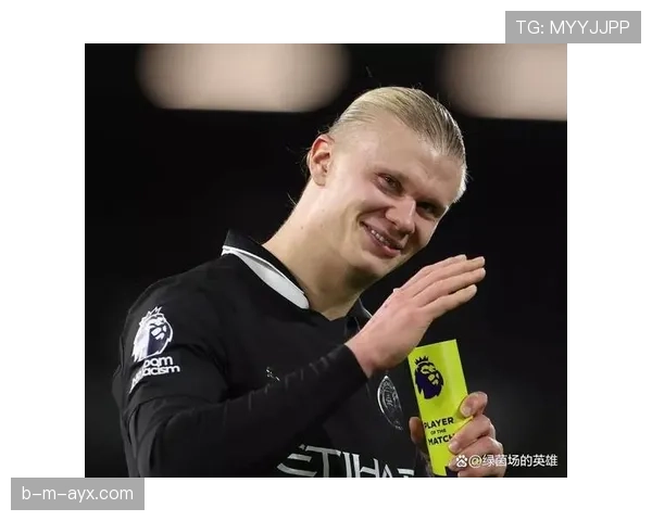 哈兰德持续提升状态,成为球队获胜的重要终结者 哈兰德持续提升状态,成为球队获胜的重要终结者